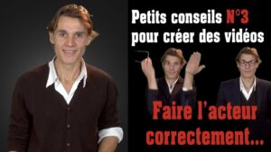 Conseils pour la vidéo : Comment faire l’acteur correctement ?