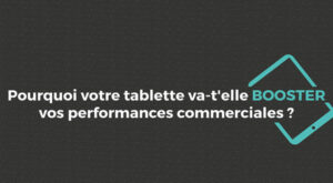 Infographie : pourquoi votre tablette va booster votre performance commerciale