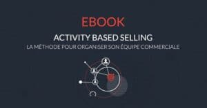 Activity Based Selling, une méthode de management commercial