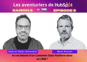 Les aventuriers de HubSpot S02E08 : A-t-on besoin de Customer Data Platforms (CDP) dans un CRM ?