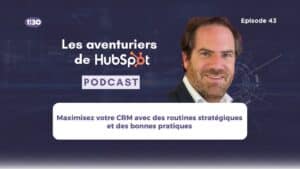 Maximisez votre CRM avec des routines stratégiques et des bonnes pratiques [Podcast Ep43]